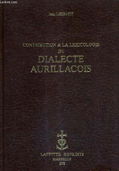 CONTRIBUTION A LA LEXICOLOGIE DU DIALECTE AURILLACOIS.