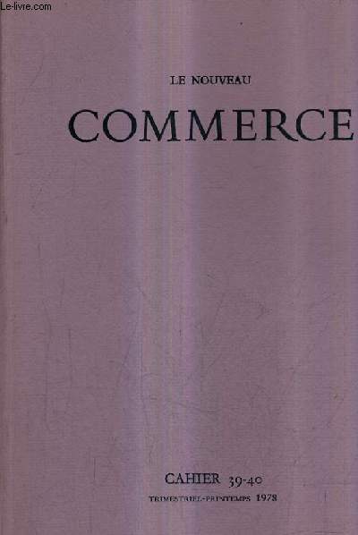 LE NOUVEAU COMMERCE - CAHIER 39-40 - PRINTEMPS 1978 - mditation sur le scorpion - une scne primitive - achat d'une proprit - l'eau de la mmoire - l'anonymat perce  travers mon nom etc.