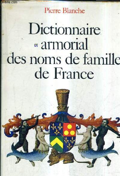 DICTIONNAIRE ARMORIAL DES NOMS DE FAMILLE DE FRANCE.