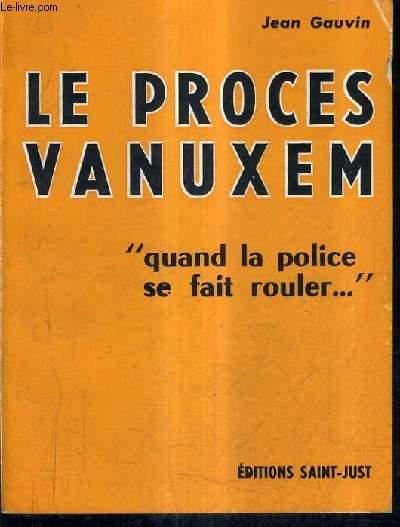 LE PROCES VANUXEM - QUAND LA POLICE SE FAIT ROULER.