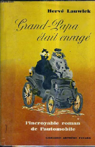 GRAND PAPA ETAIT ENRAGE - L'INCROYABLE ROMAN DE L'AUTOMOBILE.