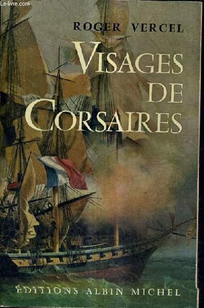 VISAGES DE CORSAIRES - RENE DUGUAY TROUIN ROBERT SURCOUF CLAUDE FORBIN JEAN BART .
