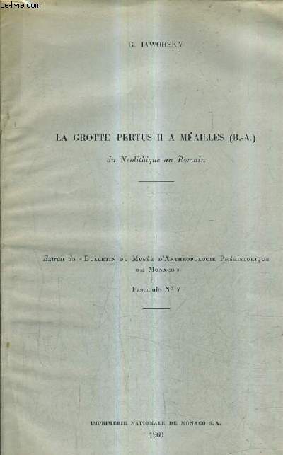 LA GROTTE PERTUS II A MEAILLES (B.-A.) DU NEOLITHIQUE AU ROMAIN - EXTRAIT DU BULLETIN DU MUSEE D'ANTHROPOLOGIE PREHISTORIQUE DE MONACO FASCICULE N7.