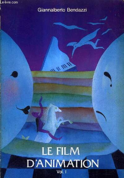 LE FILM D'ANIMATION DU DESSIN ANIME A L'IMAGE DE SYNTHESE - VOLUME 1.