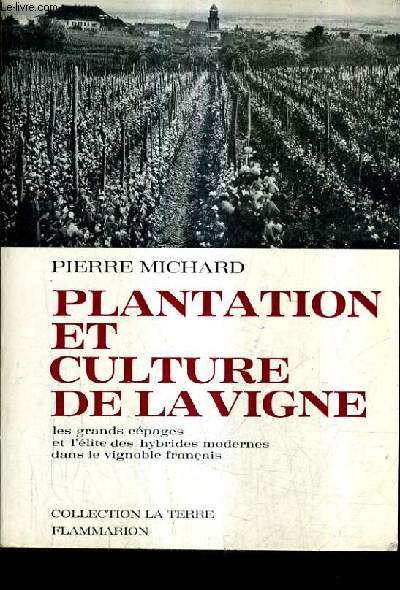 PLANTATION ET CULTURE DE LA VIGNE - LES GRANDS CEPAGES ET L'ELITE DES HYBRIDES MODERNES DANS LE VIGNOBLE FRANCAIS.