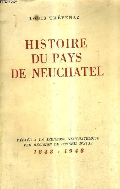HISTOIRE DU PAYS DE NEUCHATEL DEDIEE A LA JEUNESSE NEUCHATELOISE PAR DECISION DU CONSEIL D'ETAT 1848-1948.