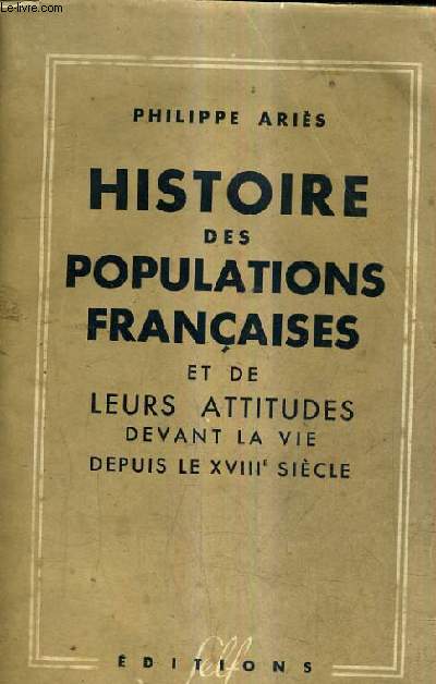 HISTOIRE DES POPULATIONS FRANCAISES ET DE LEURS ATTITUDES DEVANT LA VIE DEPUIS LE XVIIIE SIECLE.