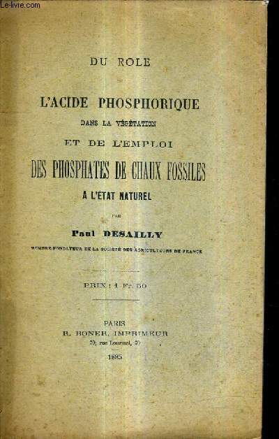 DU ROLE DE L'ACIDE PHOSPHORIQUE DANS LA VEGETATION ET DE L'EMPLOI DES PHOSPHATES DE CHAUX FOSSILES A L'ETAT NATUREL.