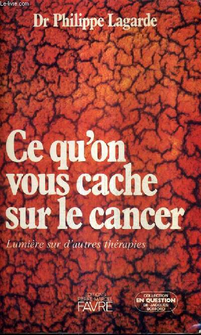 CE QU'ON VOUS CACHE SUR LE CANCER - LUMIERE SUR D'AUTRES THERAPIES.