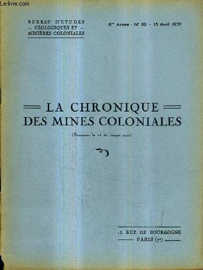 LA CHRONIQUE DES MINES COLONIALES N85 8E ANNEE 15 AVRIL 1939 - structure relief de l'aurs - distribution des hantkenina dans le nummulitique du rharb - echinides ocnes du niger - mission gologique et minire etc.