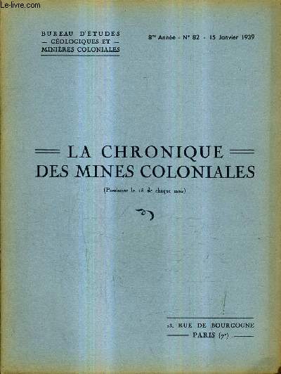 LA CHRONIQUE DES MINES COLONIALES N82 8E ANNEE 15 JANVIER 1939 - l'industrie minrale en france et dans les colonies franaises pendant l'anne 1936 - les possibilits minires de l'empire colonial franais - les salines du dallol fogha etc.