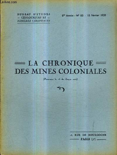 LA CHRONIQUE DES MINES COLONIALES N83 8E ANNEE 15 FEVRIER 1939 - le congrs de la recherche scientifique dans les territoires d'outre mer - les montagne de sel du prrif etc.