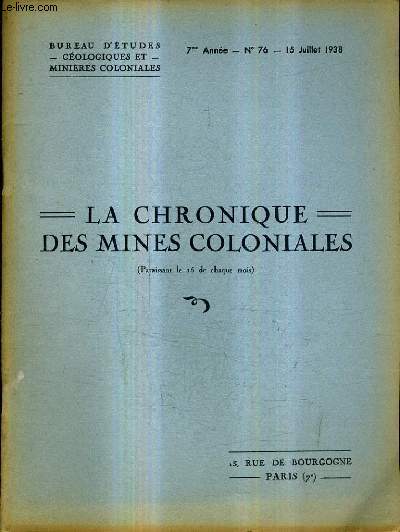 LA CHRONIQUE DES MINES COLONIALES N76 7E ANNEE 15 JUILLET 1938 - volution de la production minire coloniale - l'industrie mionire du phosphate au maroc et le march mondial des phosphates en 1937 - le commerce du sel gemme au soudan etc.