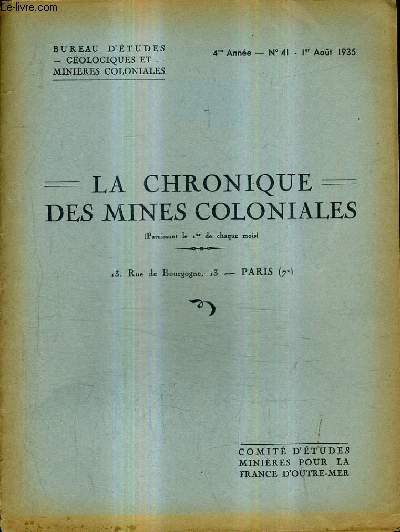 LA CHRONIQUE DES MINES COLONIALES N41 4E ANNEE 1ER AOUT 1935 - le dveloppement des recherches gologiques et minires - le djebel nador - le bysmalite de cavammp - la tectonique de l'algrie nord orientale - le sahara marocain etc.