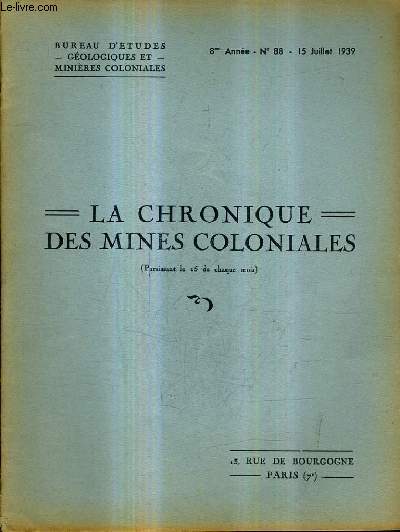 LA CHRONIQUE DES MINES COLONIALES N88 8E ANNEE 15 JUILLET 1939 - l'intensit de la pesanteur en tunisie - la dcomposition latritique du granite dans la rgion de macenta - le trias infrieur fossilifre au tronkin etc.