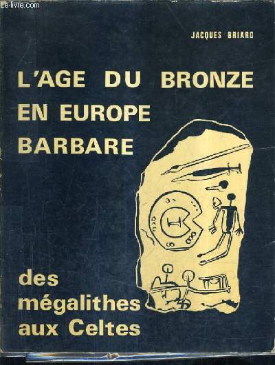 L'AGE DU BRONZE EN EUROPE BARBARE - DES MEGALITHES AUX CELTES.