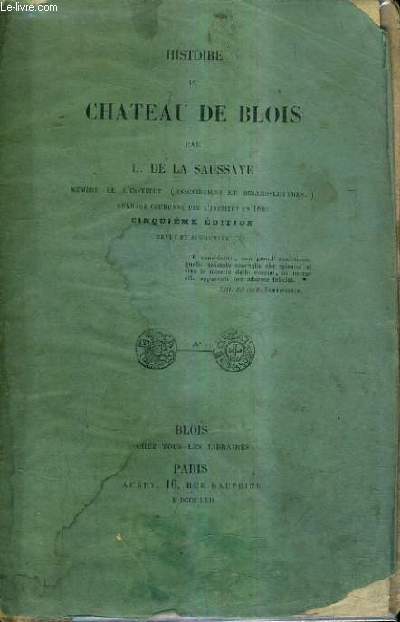 HISTOIRE DU CHATEAU DE BLOIS / 5E EDITION REVUE ET AUGMENTEE.