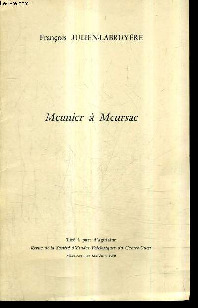 MEUNIER A MEURSAC - TIRE A PART D'AGUIAINE REVUE DE LA SOCIETE D'ETUDES FOLKLORIQUES DU CENTRE OUEST MARS AVRIL ET MAI JUIN 1980.