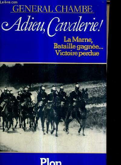 ADIEU CAVALERIE ! LA MARNE BATAILLE GAGNEE ... VICTOIRE PERDUE.