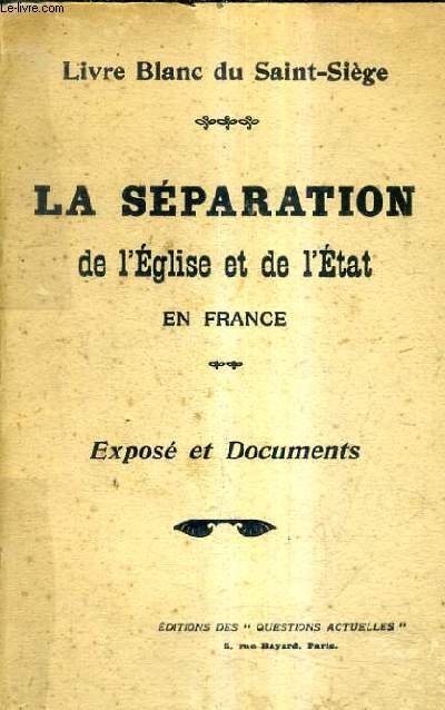LIVRE BLANC DU SAINT SIEGE - LA SEPARATION DE L'EGLISE ET DE L'ETAT EN FRANCE - EXPOSE ET DOCUMENTS.