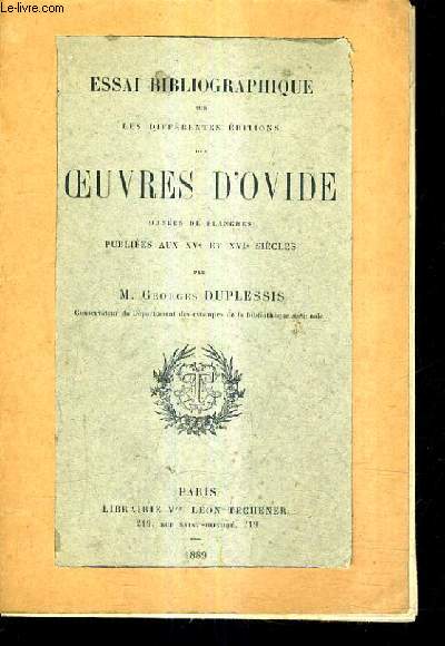 ESSAI BIBLIOGRAPHIQUE SUR LES DIFFERENTES EDITIONS DES OEUVRES D'OVIDE .