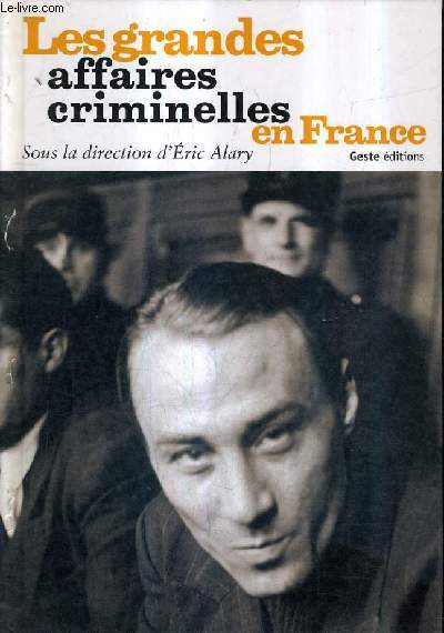 LES GRANDS AFFAIRES CRIMINELLES EN FRANCE.