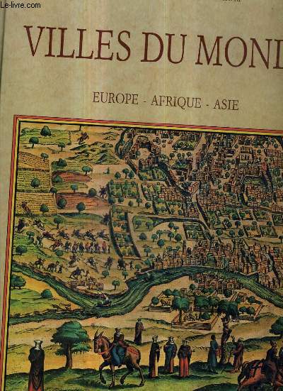 LES CITES DU MONDE EUROPE AFRIQUE ET ASIE LES PLANCHES DE L'EDITION DE 1572 DU CIVITATES ORBIS TERRARUM.