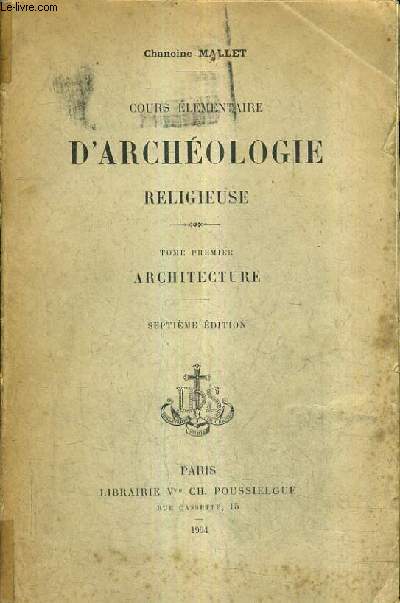 COURS ELEMENTAIRE D'ARCHEOLOGIE RELIGIEUSE - TOME PREMIER : ARCHITECTURE - 7E EDITION.