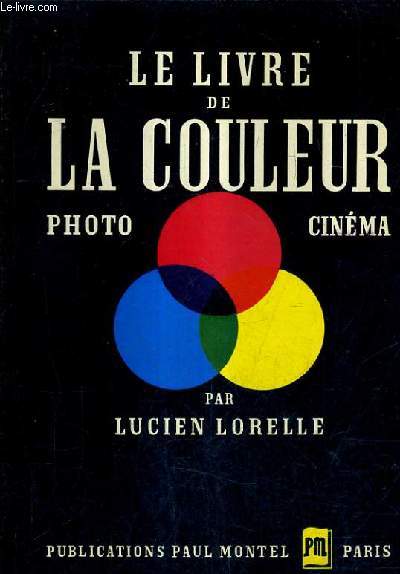 LE LIVRE DE LA COULEUR DIRECTE POUR LES PHOTOGRAPHES ET LES CINEASTES.
