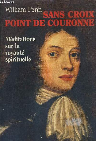 SANS CROIX POINT DE COURONNE DISCOURS - MEDITATIONS SUR LA ROYAUTE SPIRITUELLE.