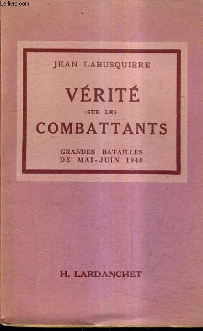 VERITE SUR LES COMBATTANTS - GRANDES BATAILLES DE MAI-JUIN 1940 / LES DOCUMENTS HISTORIQUES I.