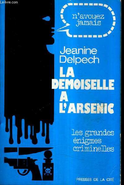 LA DEMOISELLE A L'ARSENIC - LES GRANDES ENIGMES CRIMINELLES.