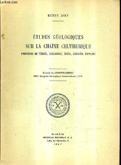 ETUDES GEOLOGIQUES SUR LA CHAINE CELTIBERIQUE (PROVINCES DE TERUEL SARAGOSSE SORIA LOGRONO ESPAGNE) - EXTRAIT DU COMPTE RENDU XIVE CONGRES GEOLOGIQUES INTERNATIONAL 1926.