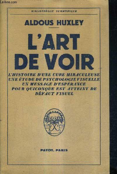 L 'ART DE VOIR L'HISTOIRE D'UNE CURE MIRACULEUSE UNE ETUDE DE PSYCHOLOGIE VISUELLE UN MESSAGE D'ESPERANCE POUR QUICONQUE EST ATTEINT DE DEFAUT VISUEL.