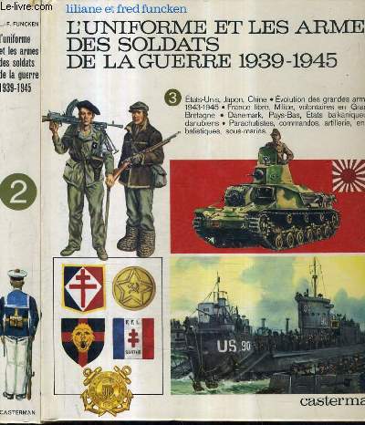 L'UNIFORME ET LES ARMES DES SOLDATS DE LA GUERRE 1939 - 1945 - TOME 2 + TOME 3 .