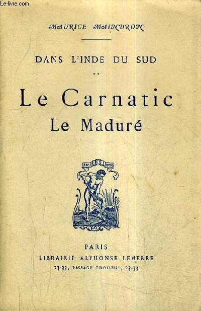 DANS L'INDE DU SUD TOME 2 : LE CARNATIC LE MADURE.