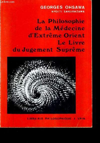 LA PHILOSOPHIE DE LA MEDECINE D'EXTREME ORIENT - LE LIVRE DU JUGEMENT SUPREME.