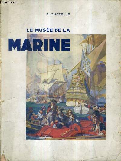 LE MUSEE DE LA MARINE DE SES ORIGINES A NOS JOURS - ESSAI HISTORIQUE.
