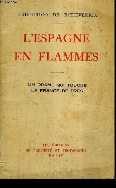 L'ESPAGNE EN FLAMMES - UN DRAME QUI TOUCHE LA FRANCE DE PRES.