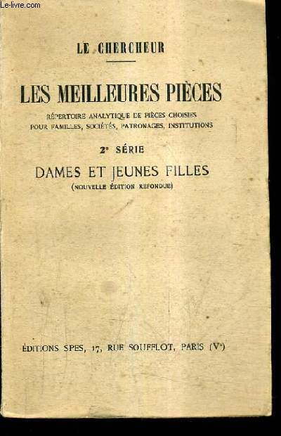 LES MEILLEURES PIECES REPERTOIRE ANALYTIQUE DE PIECES CHOISIES POUR FAMILLES SOCIETES PATRONAGES INSTITUTIONS - 2E SERIE DAMES ET JEUNES FILLES NOUVELLE EDITION REFONDUE.