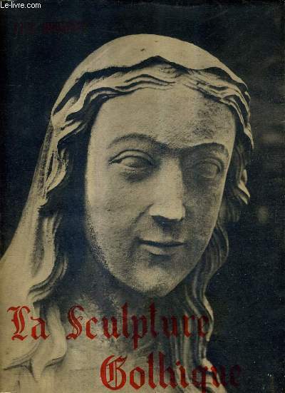 LA SCULPTURE GOTHIQUE / ART ET ARTISTES FRANCAIS.