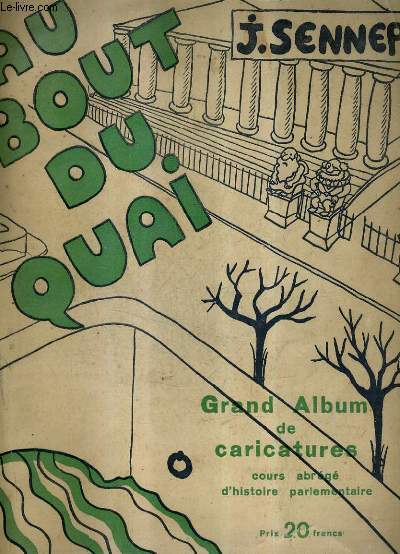 AU BOUT DU QUAI - GRAND ALBUM DE CARICATURES - COURS ABREGE D'HISTOIRE PARLEMENTAIRE.