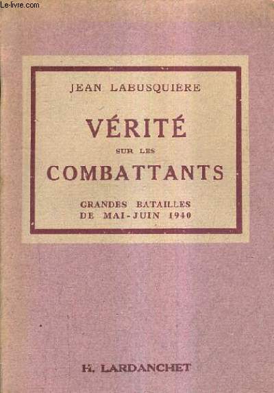 VERITE SUR LES COMBATTANTS GRANDES BATAILLES DE MAI JUIN 1940.