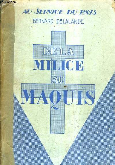 DE LA MILICE AU MAQUIS - RECIT VECU D'UNE PAGE D'HISTOIRE NATIONALE CONSECUTIVE AU DEBARQUEMENT DU 6 JUIN 1944.