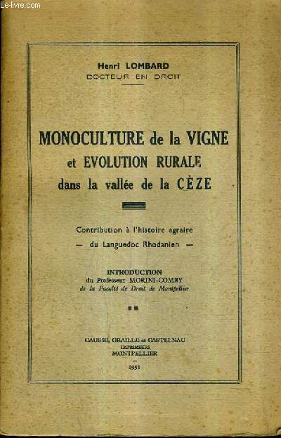 MONOCULTURE DE LA VIGNE ET EVOLUTION RURALE DANS LA VALLEE DE LA CEZE - CONTRIBUTION A L'HISTOIRE AGRAIRE DU LANGUEDOC RHODANIEN.