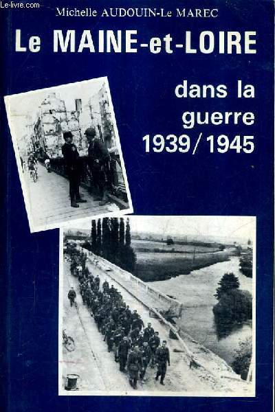 LE MAINE ET LOIRE DANS LA GUERRE 1939/1945.
