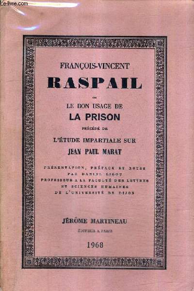 FRANCOIS VINCENT RASPAIL OU LE BON USAGE DE LA PRISON PRECEDE DE L'ETUDE IMPARTIALE SUR JEAN PAUL MARAT.