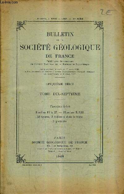 BULLETIN DE LA SOCIETE GEOLOGIQUE DE FRANCE - 5E SERIE - TOME 17 - FASCICULE 4-5-6 - 1947 - Roches et assemblages cristallins par G.Deicha etc.