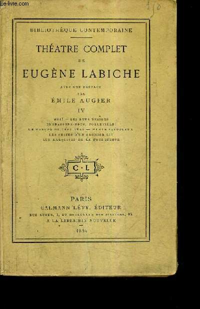 THEATRE COMPLET DE EUGENE LABICHE - TOME 4 : MOI LES DEUX TIMIDES EMBRASSONS NOUS FOLLEVILLE UN GARCON DE CHEZ VERY MAMAN SABOULEUX LES SUITES D'UN PREMIER LIT LES MARQUISES DE LA FOURCHETTE.