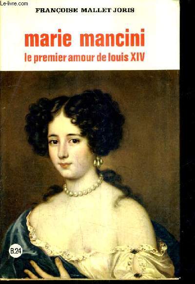 MARIE MANCINI LE PREMIER AMOUR DE LOUIS XIV.
